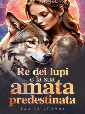 cover image of Re dei lupi e la sua amata predestinata